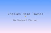 Charles Hard Townes By Rachael Vinzant. Charles Hard Townes He was born in Greenville, North Carolina He was born on July 28, 1915 Son of Henry and Ellen.