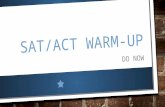 SAT/ACT WARM-UP DO NOW. PURPOSE TO PREPARE STUDENTS FOR THE ACT/SAT TEST TO ENHANCE STUDENTS VOCABULARY SKILLS TO IMPROVE STUDENTS ANALYTICAL SKILLS TO.