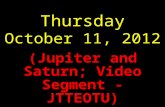 Thursday October 11, 2012 (Jupiter and Saturn; Video Segment - JTTEOTU)