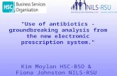 "Use of antibiotics - groundbreaking analysis from the new electronic prescription system." Kim Moylan HSC-BSO & Fiona Johnston NILS-RSU.