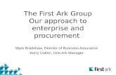 The First Ark Group Our approach to enterprise and procurement Mark Bradshaw, Director of Business Assurance Kerry Cullen, One Ark Manager.