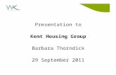 Presentation to Kent Housing Group Barbara Thorndick 29 September 2011.