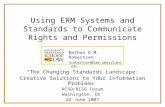 Nathan D.M. Robertson nrobertson@law.umaryland.edu Using ERM Systems and Standards to Communicate Rights and Permissions “The Changing Standards Landscape: