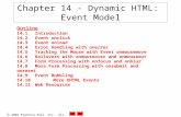 2004 Prentice Hall, Inc. All rights reserved. Chapter 14 - Dynamic HTML: Event Model Outline 14.1 Introduction 14.2 Event onclick 14.3 Event onload 14.4.