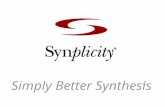 Simply Better Synthesis ®. Synplicity Confidential Synplicity Founded in 1994 –Ken McElvain, Alisa Yaffa Investors –Andreas Bechtolsheim, Prabhu Goel,