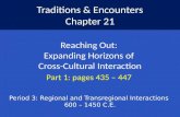 Traditions & Encounters Chapter 21 Reaching Out: Expanding Horizons of Cross-Cultural Interaction Part 1: pages 435 – 447 Period 3: Regional and Transregional.
