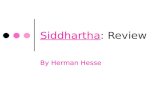 Siddhartha: Review By Herman Hesse. Setting. Siddhartha takes place in ancient India at around 600 BC, which is roughly the time when the Buddha would.