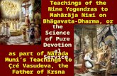 Teachings of the Nine Yogendras to Mahäräja Nimi on Bhägavata- Dharma, or 1 ä Çré as part of Närada Muni’s Teachings to Çré Vasudeva, the Father of Krsna.