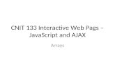 CNIT 133 Interactive Web Pags – JavaScript and AJAX Arrays.