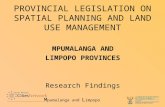PROVINCIAL LEGISLATION ON SPATIAL PLANNING AND LAND USE MANAGEMENT MPUMALANGA AND LIMPOPO PROVINCES Research Findings M pumalanga and L impopo.