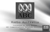 Radio Australia Presented by Gary Baxter ABC Communications Networks Division – August 2015.