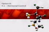 Option H: H.1 – Hormonal Control. Hormones Chemical messenger secreted directly into the bloodstream –Secreted by endocrine cells or neurosecretory cells.