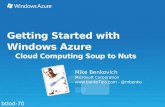 Getting Started with Windows Azure Cloud Computing Soup to Nuts Mike Benkovich Microsoft Corporation  - @mbenko btlod-70.