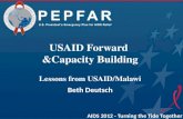 USAID Forward &Capacity Building Lessons from USAID/Malawi Beth Deutsch AIDS 2012 - Turning the Tide Together.