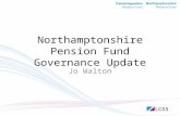 Northamptonshire Pension Fund Governance Update Jo Walton.