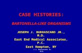J.J. Burrascano Jr. M.D. CASE HISTORIES: BARTONELLA-LIKE ORGANISMS JOSEPH J. BURRASCANO JR., M.D. East End Medical Associates, P.C. East Hampton, NY.