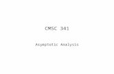 CMSC 341 Asymptotic Analysis. 2 Complexity How many resources will it take to solve a problem of a given size? –time –space Expressed as a function of.