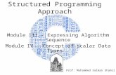 Structured Programming Approach Module III - Expressing Algorithm Sequence Module IV - Concept of scalar Data Types Prof: Muhammed Salman Shamsi.
