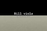 Bill viola By: Mackenzye Smith. Bill viola Background Born and raised in New YorkBorn and raised in New York Nearly drowned and described it as “the.