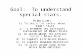Goal: To understand special stars. Objectives: 1)To learn the basics about Black holes 2)To examine the different sizes/masses of Black holes 3)To learn.
