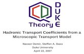 Hadronic Transport Coefficients from a Microscopic Transport Model Nasser Demir, Steffen A. Bass Duke University April 22, 2007.