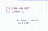 CIS 338: VB.NET Components Dr. Ralph D. Westfall April, 2011.