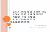 D ATA ANALYSIS FROM THE CERN TEST EXPERIMENT ABOUT THE HADES ELECTROMAGNETIC CALORIMETER By : Tazio Torrieri Supervisor : Vladimir Wagner.