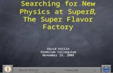 David Hitlin Fermilab Nov. 19, 2008 1 Searching for New Physics at Super B, The Super Flavor Factory David Hitlin Fermilab Colloquium November 19, 2008.
