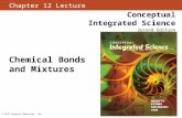 Chapter 12 Lecture Conceptual Integrated Science Second Edition © 2013 Pearson Education, Inc. Chemical Bonds and Mixtures.