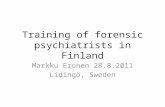 Training of forensic psychiatrists in Finland Markku Eronen 28.8.2011 Lidingö, Sweden.