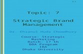 9-1 Topic: 7 Strategic Brand Management Dr. Ehsanul Huda Chowdhury Course: Strategic Marketing Batch: 17 th BBA Program IBA Dhaka University.