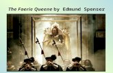 The Faerie Queene by Edmund Spenser. The Faerie Queene  Booke I: The Legende of the Knight of the Red Crosse, or of Holinesse  Booke II: The Legend.