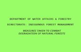DEPARTMENT OF WATER AFFAIRS & FORESTRY DIRECTORATE: INDIGENOUS FOREST MANAGEMENT MEASURES TAKEN TO COMBAT DEGRADATION OF NATURAL FORESTS.