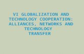 VI GLOBALIZATION AND TECHNOLOGY COOPERATION: ALLIANCES, NETWORKS AND TECHNOLOGY TRANSFER.
