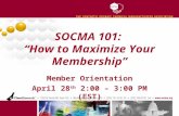 SOCMA 101: “How to Maximize Your Membership” Member Orientation April 28 th 2:00 – 3:00 PM (EST)