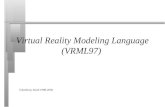 1 Virtual Reality Modeling Language (VRML97) ©Anthony Steed 1998-2005.