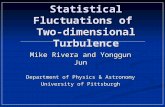 Statistical Fluctuations of Two-dimensional Turbulence Mike Rivera and Yonggun Jun Department of Physics & Astronomy University of Pittsburgh.