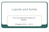 Liquids and Solids The Condensed States of Matter Chapter 10.2 – 10.3.