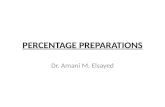 PERCENTAGE PREPARATIONS Dr. Amani M. Elsayed. Objectives Solve pharmaceutical calculation problems involving percentage strengths.