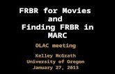 FRBR for Movies and Finding FRBR in MARC OLAC meeting Kelley McGrath University of Oregon January 27, 2013.