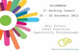 RECOMMEND 2 nd Working Summit 26 – 28 November 2012 Neil Darwin, Chief Executive Opportunity Peterborough.