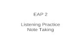EAP 2 Listening Practice Note Taking. Listen to the recording and make notes on what you hear.