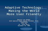 Adaptive Technology: Making the World More User Friendly Sherrie Lee Holden With Special Guest Carrie Teichman, M.Ed. Counseling ETEC 562 Dr. Jason Davis.