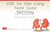 CKD in the Long Term Care Setting Presented by: Mujan Noroozian, UTMB Dietetic Intern Department of Nutrition & Metabolism .