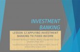 INVESTMENT BANKING LESSON 12 APPLYING INVESTMENT BANKING TO FIXED INCOME Investment Banking (2 nd edition) Beijing Language and Culture University Press,