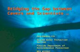 Bridging the Gap between Cavers and Scientists … Gary Maddox, P.G. Ground Water Protection Section Florida Department of Environmental Protection NSS #22937.