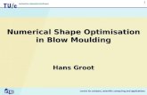1 Numerical Shape Optimisation in Blow Moulding Hans Groot.