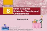 Noun Clauses: Subjects, Objects, and Complements Dining Out 8 Focus on Grammar 5 Part VIII, Unit 21 By Ruth Luman, Gabriele Steiner, and BJ Wells Copyright.