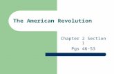 The American Revolution Chapter 2 Section 1 Pgs 46-53.