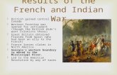 Results of the French and Indian War  British gained control of Canada  Western frontier was opened for settlement (though the British didn’t want colonists.